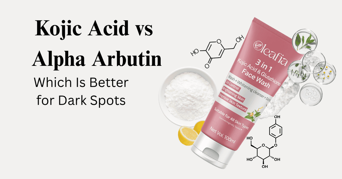 Kojic Acid vs Alpha Arbutin – Which Is Better for Dark Spots?